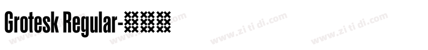 Grotesk Regular字体转换 Grotesk Regular字体转换